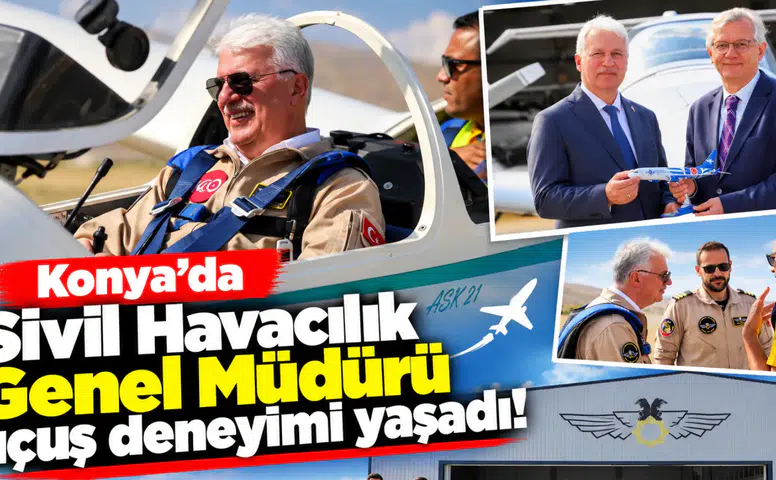 Konya’da Sivil Havacılık Genel Müdürü uçuş deneyimi yaşadı!