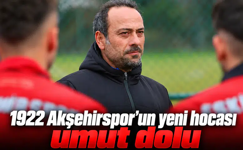 1922 Akşehirspor’un yeni hocası umut dolu