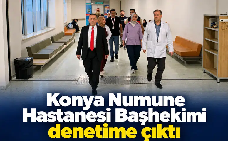 Konya Numune Hastanesi Başhekimi denetime çıktı