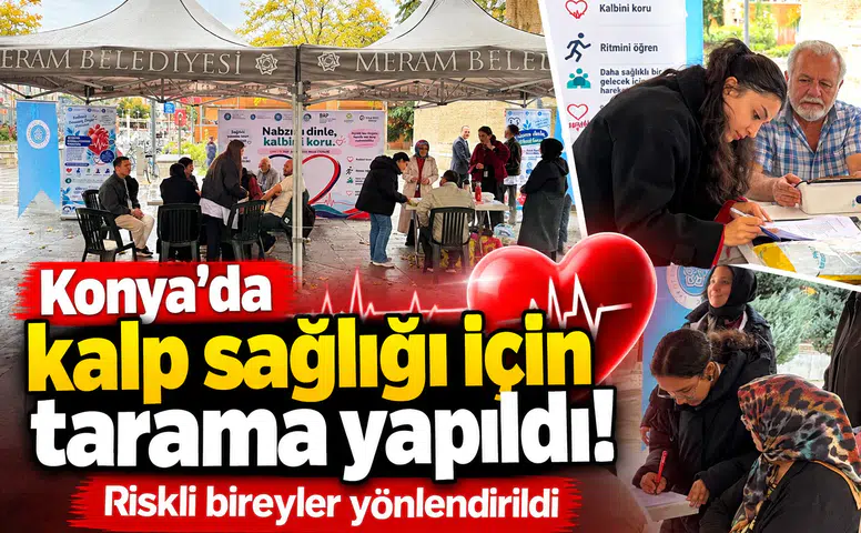 Konya’da kalp sağlığı için tarama yapıldı! Riskli bireyler yönlendirildi