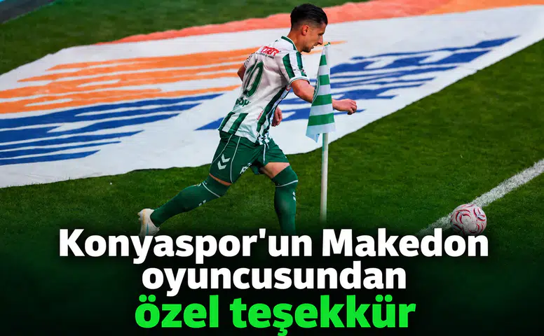 Konyasporlu oyuncudan özel teşekkür