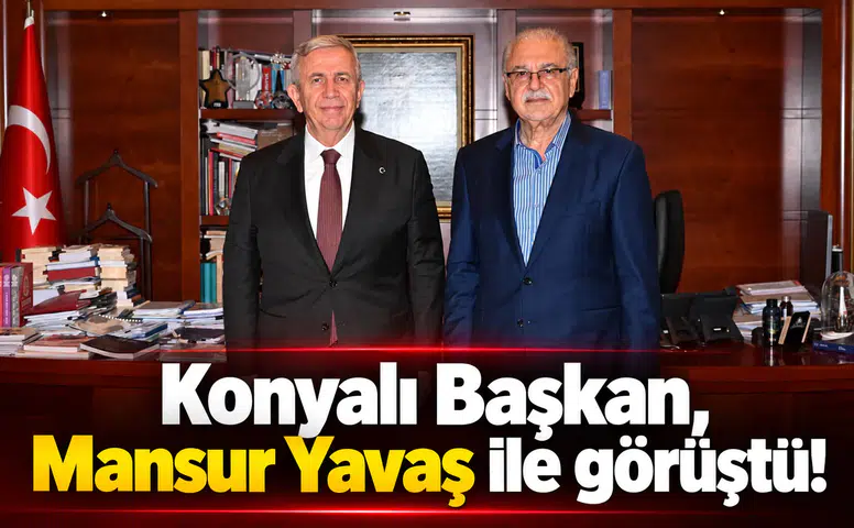 Konyalı Başkan, Mansur Yavaş ile görüştü!