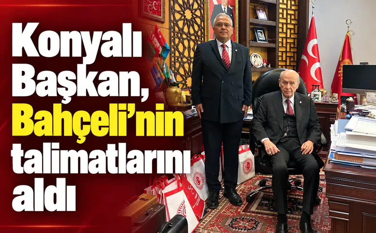 Konyalı Başkan, Bahçeli’nin talimatlarını aldı