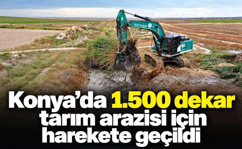 Konya’da 1.500 dekar tarım arazisi için harekete geçildi