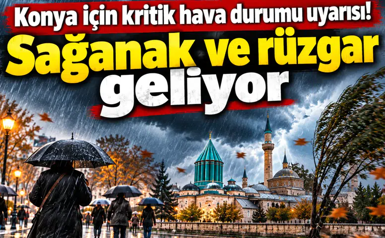 Konya için kritik hava durumu uyarısı! Sağanak ve rüzgar geliyor