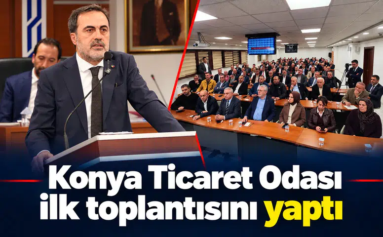 Konya Ticaret Odası ilk toplantısını yaptı