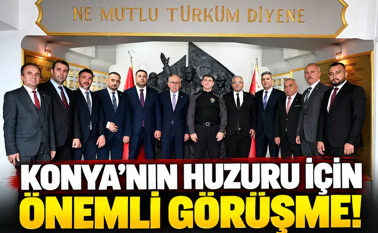 Konya’nın huzuru için önemli görüşme!