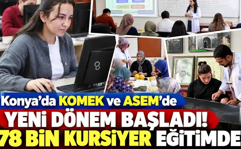 Konya’da KOMEK ve ASEM’de yeni dönem başladı! 78 bin kursiyer eğitimde