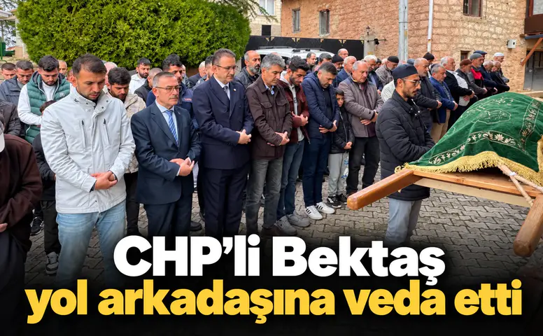 CHP’li Bektaş yol arkadaşına veda etti