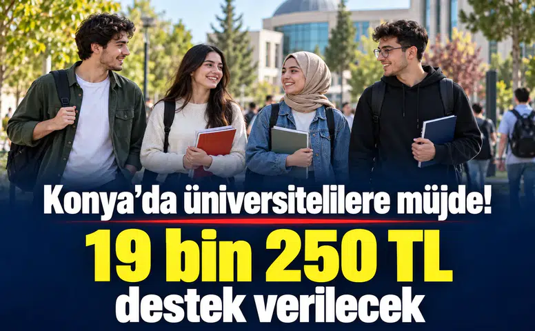 Konya’da üniversitelilere müjde! 19 bin 250 TL destek verilecek