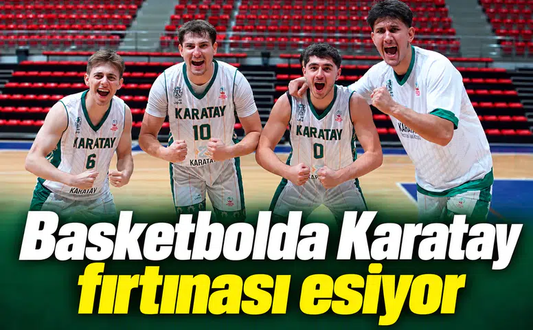 Basketbolda Karatay fırtınası esiyor
