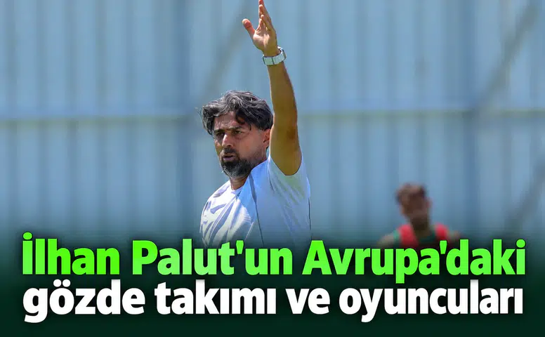 İlhan Palut, Avrupa’da yakından takip ettiği takımı ve hocaları açıkladı
