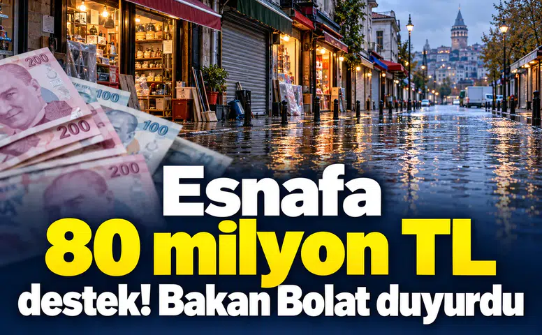 Esnafa 80 milyon TL destek! Bakan Bolat duyurdu
