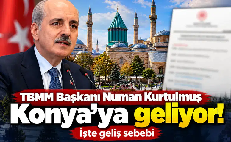 TBMM Başkanı Numan Kurtulmuş Konya’ya geliyor! İşte geliş sebebi