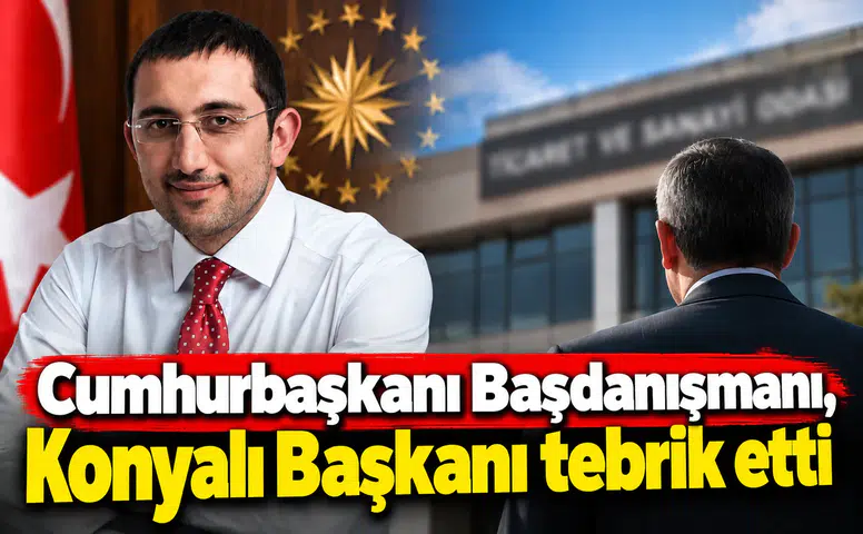 Cumhurbaşkanı Başdanışmanı, Konyalı Başkanı tebrik etti