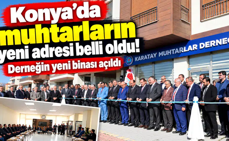Konya’da muhtarların yeni adresi belli oldu! Derneğin yeni binası açıldı