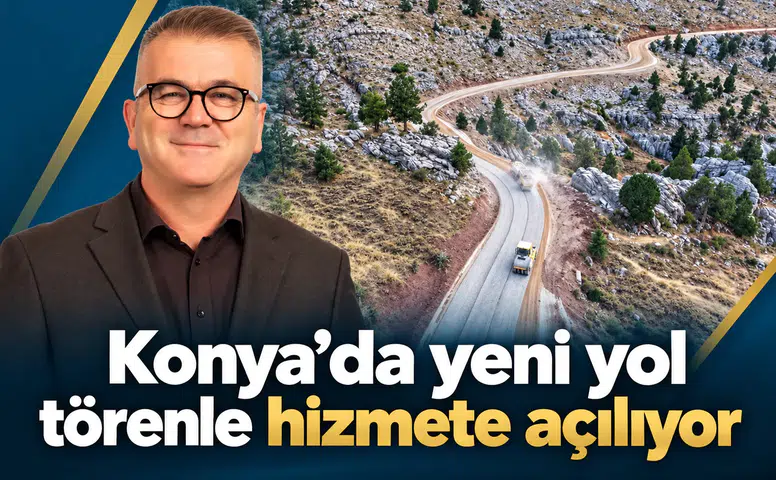 Konya’da yeni yol törenle hizmete açılıyor