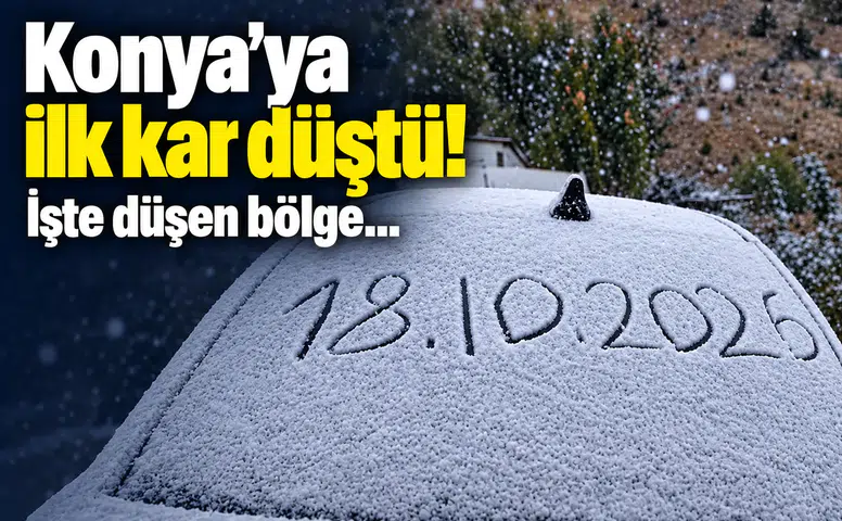 Konya’ya ilk kar düştü! İşte düşen bölge…