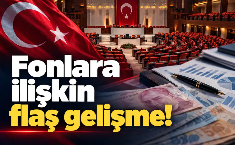 Fonlara ilişkin flaş gelişme!
