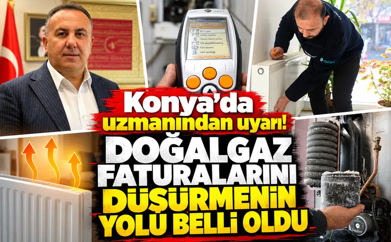 Konya’da uzmanından uyarı! Doğalgaz faturalarını düşürmenin yolu belli oldu