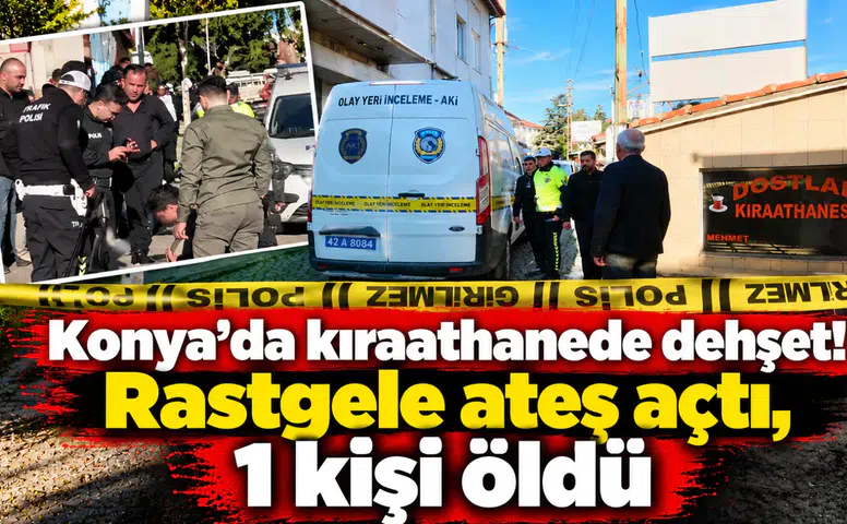 Konya’da kıraathanede dehşet! Rastgele ateş açtı, 1 kişi öldü