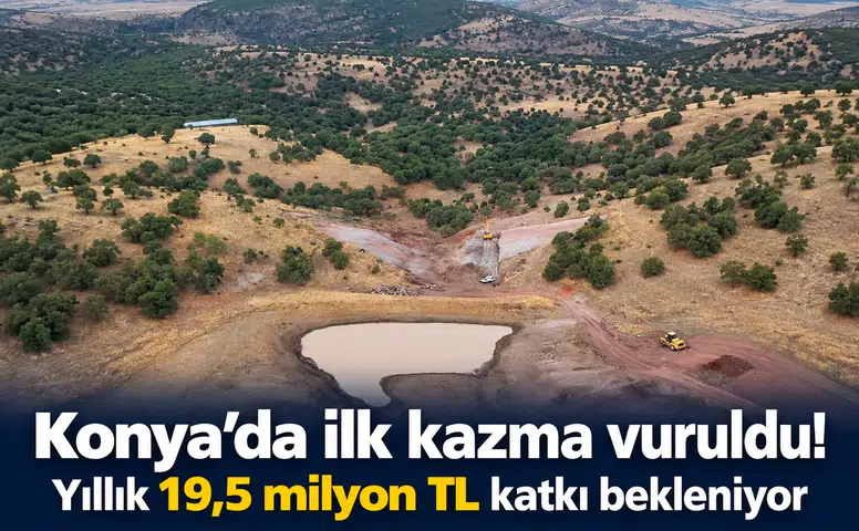 Konya’da ilk kazma vuruldu! Yıllık 19,5 milyon TL katkı bekleniyor