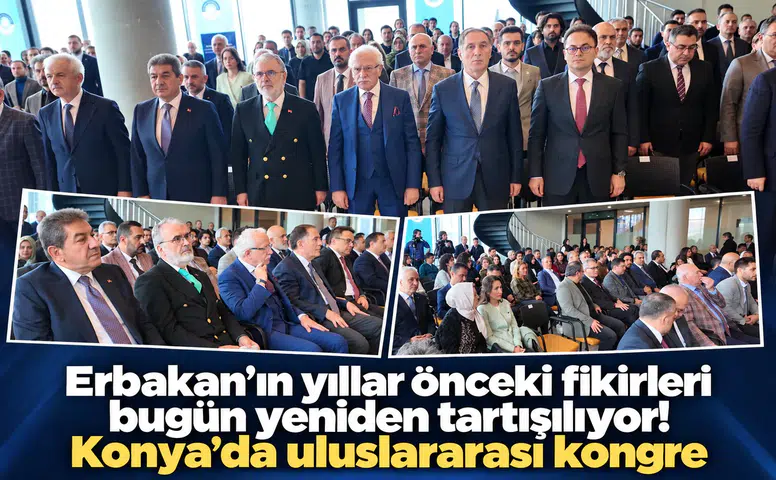 Erbakan’ın yıllar önceki fikirleri bugün yeniden tartışılıyor! Konya’da uluslararası kongre
