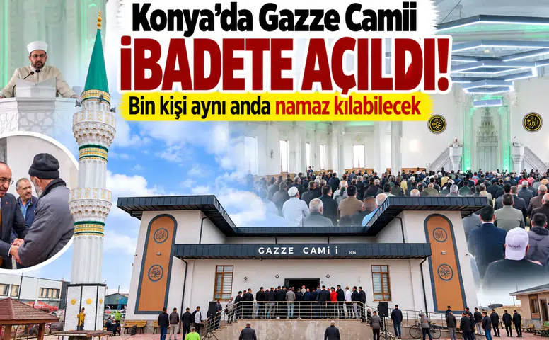 Konya’da Gazze Camii ibadete açıldı! Bin kişi aynı anda namaz kılabilecek