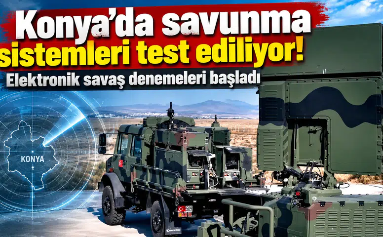 Konya’da savunma sistemleri test ediliyor! Elektronik savaş denemeleri başladı