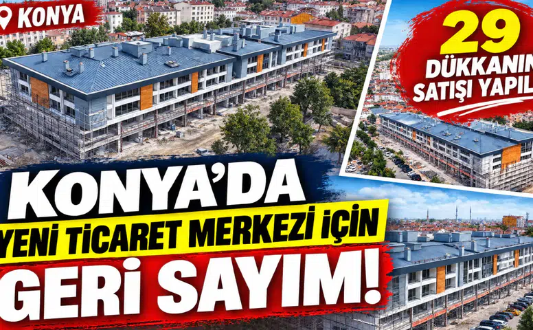 Konya’da yeni ticaret merkezi için geri sayım! 29 dükkanın satışı yapıldı