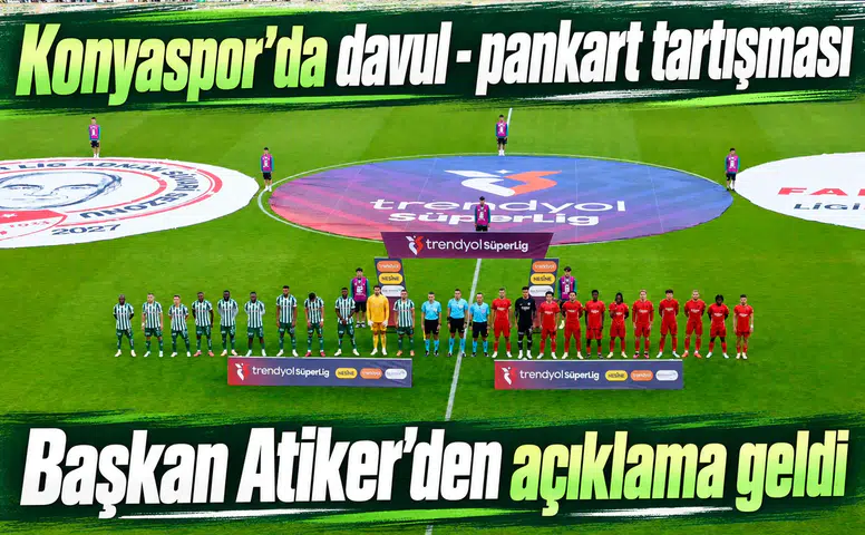 Konyaspor'da davul - pankart tartışması! Başkan Atiker'den açıklama geldi