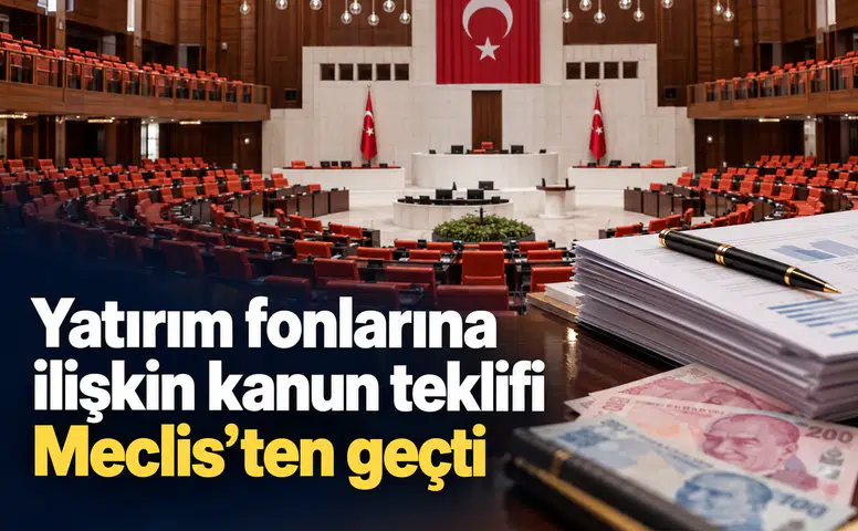 Yatırım fonlarına ilişkin kanun teklifi Meclis’ten geçti