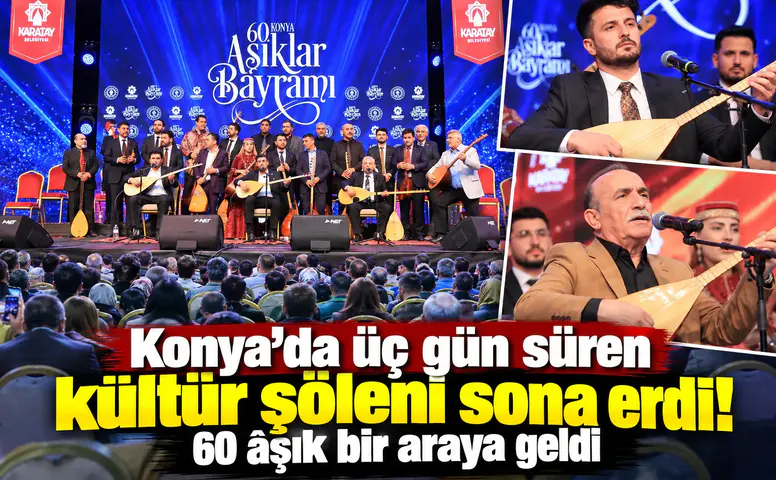 Konya’da üç gün süren kültür şöleni sona erdi! 60 âşık bir araya geldi
