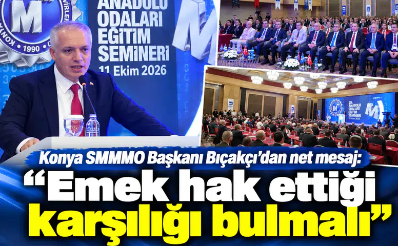 Konya SMMMO Başkanı Bıçakçı’dan net mesaj: “Emek hak ettiği karşılığı bulmalı"