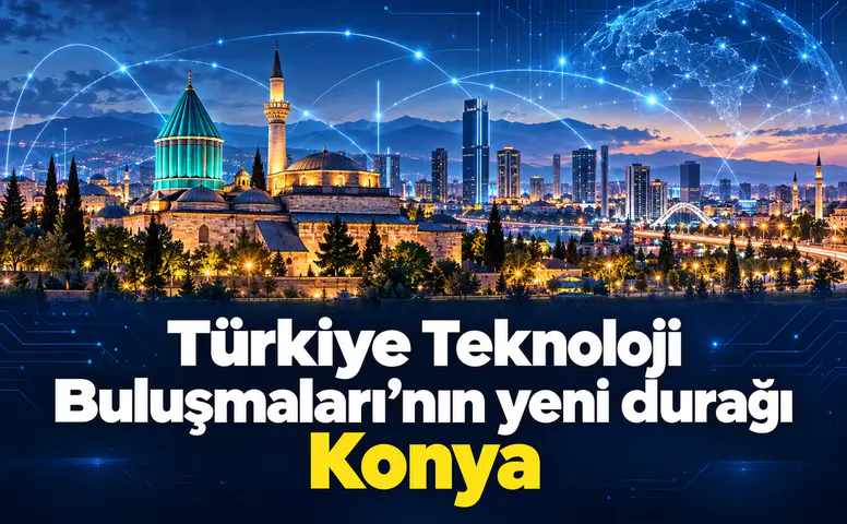 Türkiye Teknoloji Buluşmaları’nın yeni durağı Konya