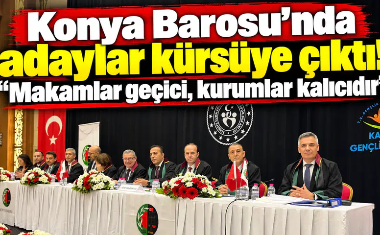 Konya Barosu’nda adaylar kürsüye çıktı! “Makamlar geçici, kurumlar kalıcıdır”