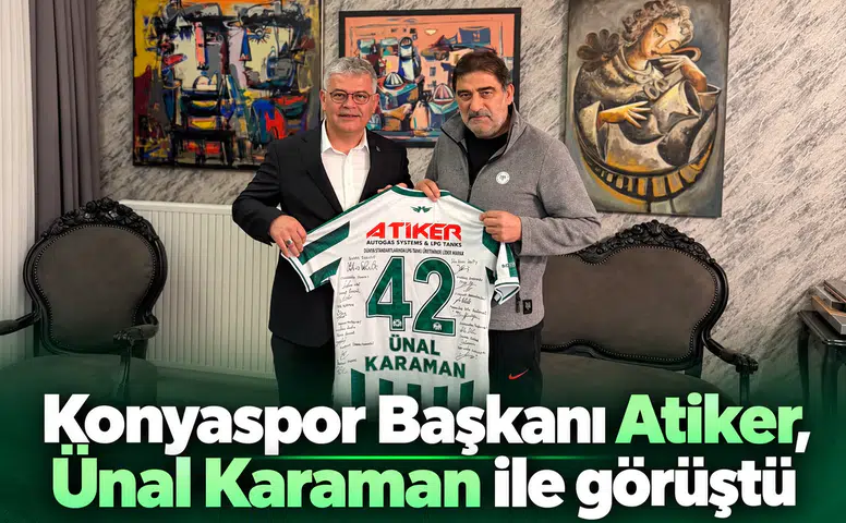 Konyaspor Başkanı  Atiker, Ünal Karaman ile görüştü