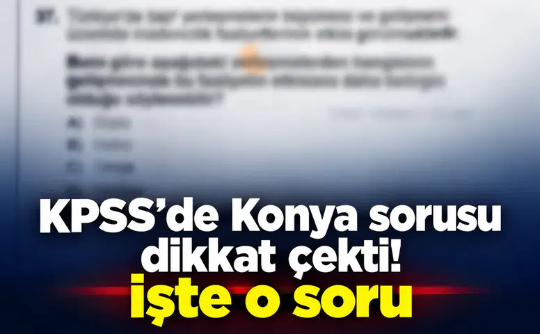 KPSS’de Konya sorusu dikkat çekti! İşte o soru