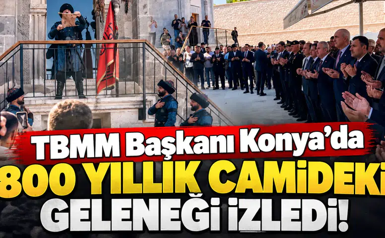 TBMM Başkanı Konya’da 800 yıllık camideki geleneği izledi!