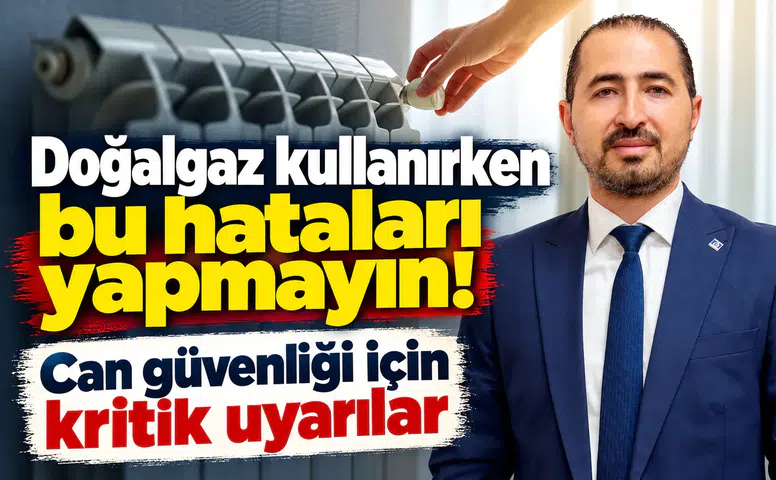 Doğalgaz kullanırken bu hataları yapmayın! Can güvenliği için kritik uyarılar