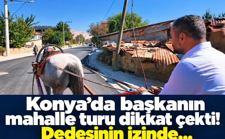 Konya’da başkanın mahalle turu dikkat çekti! Dedesinin izinde…