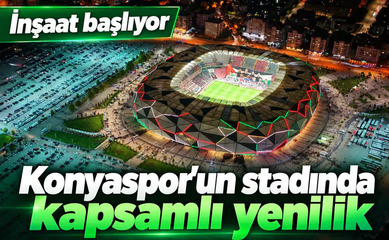 Konyaspor’un stadında kapsamlı yenilik! İnşaat başlıyor, işte proje detayları
