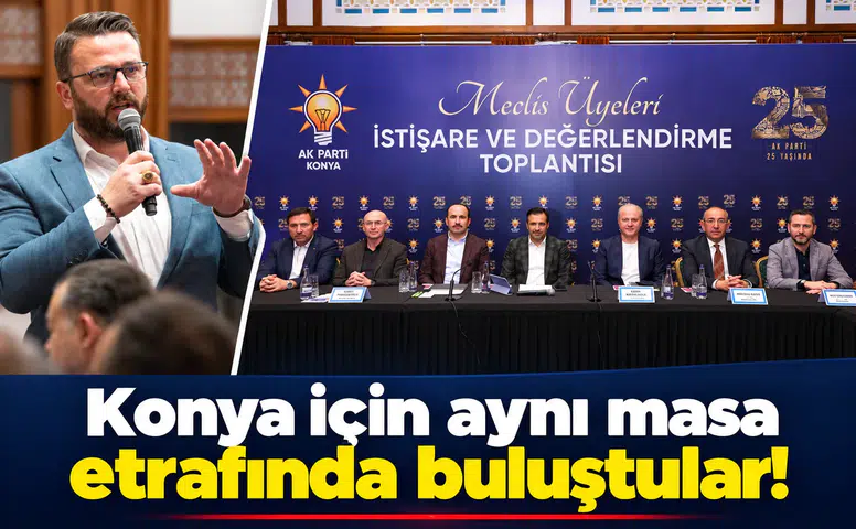 Konya için aynı masa etrafında toplandılar!