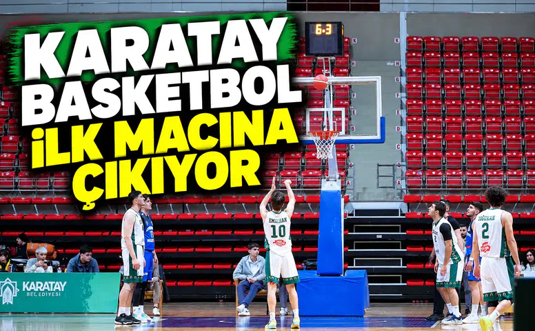Karatay Basketbol ilk maçına çıkıyor
