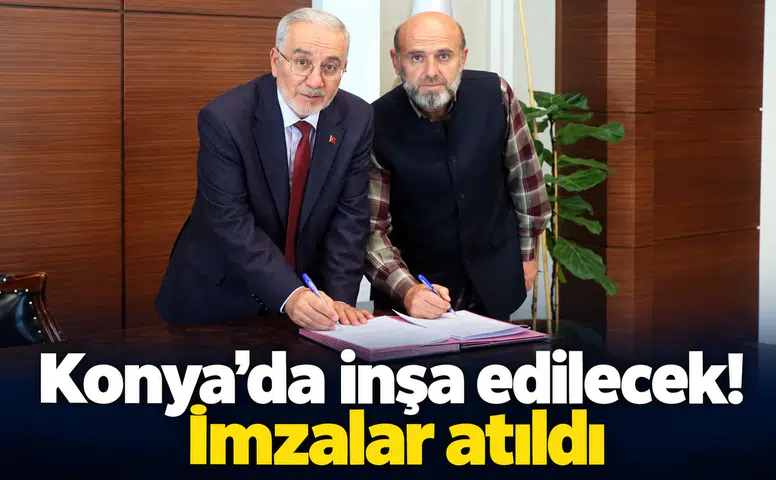 Konya’da inşa edilecek! İmzalar atıldı