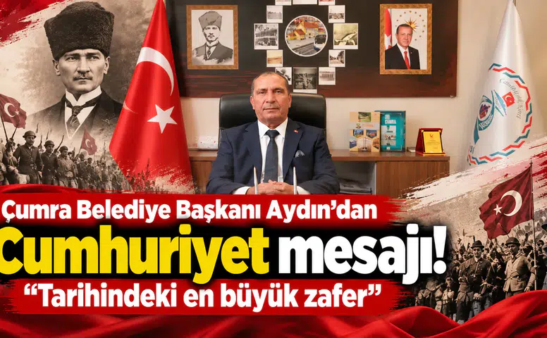 Çumra Belediye Başkanı Aydın’dan Cumhuriyet mesajı! "Tarihindeki en büyük zafer"