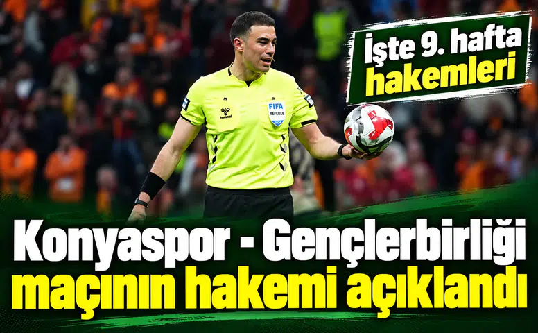 Konyaspor - Gençlerbirliği maçının hakemi açıklandı! İşte 9. hafta hakemleri