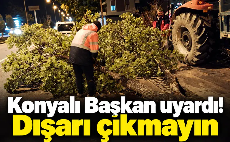 Konyalı Başkan uyardı! Dışarı çıkmayın