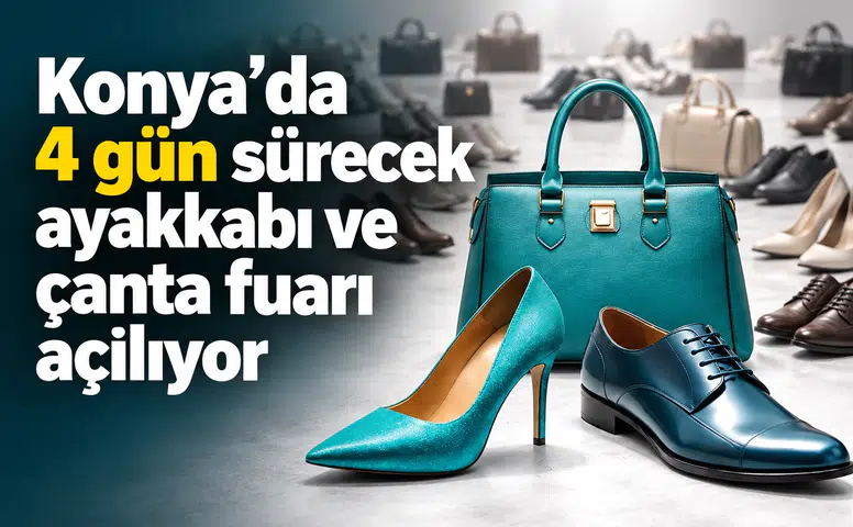 Konya’da 4 gün sürecek ayakkabı ve çanta fuarı açılıyor