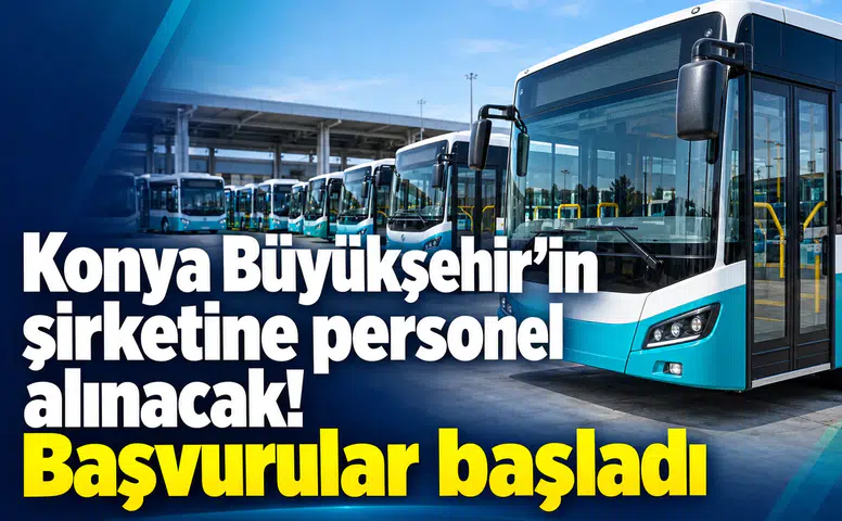 Konya Büyükşehir’in şirketine personel alınacak! Başvurular başladı